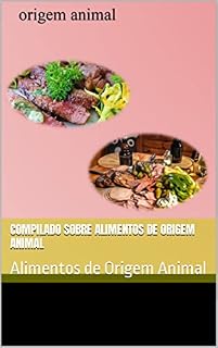 Livro Compilado Sobre Alimentos de Origem Animal: Alimentos de Origem Animal