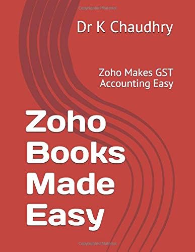 Zoho Books Made Easy: ZOHO Makes GST Accounting Easy Paperback – 14 Sept. 2017