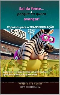 Livro Sai da frente, porque eu quero avançar! 12 passos para a Transformação: Desbloquear todo o seu potencial e alcançar resultados significativos e todas as áreas de sua vida!