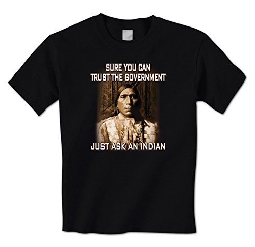 Sure You Can Trust The Government, Just Ask An Indian Mens T-Shirt XL Black