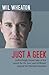 Just a Geek: Unflinchingly honest tales of the search for life, love, and fulfillment beyond the Starship Enterprise - Book by Wil Wheaton