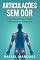 Livro Articulações Sem Dor: Como Identificar e Tratar Inflamação e Desgaste