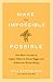 Make the Impossible Possible: One Man's Crusade to Inspire Others to Dream Bigger and Achieve the Extraordinary - Book by Bill Strickland