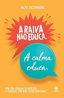 Livro A raiva não educa. A calma educa.: Por uma geração de adultos e crianças com mais saúde emocional