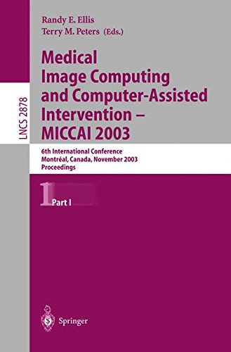 Download Medical Image Computing and Computer-Assisted Intervention - MICCAI 2003: 6th International Conference, Montréal, Canada, November 15-18, 2003, ... I (Lecture Notes in Computer Science) (v. 1)