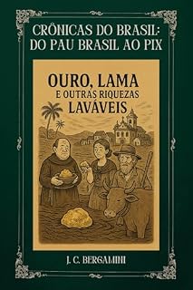 Livro Crônicas do Brasil: Do Pau Brasil ao Pix: Ouro, Lama e Outras Riquezas Laváveis