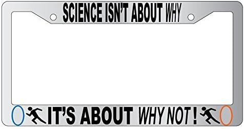 Science Isn't About Why It's About Why Not? Chrome Metal License Plate Frame Video Game Theme