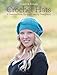 Quick & Simple Crochet Hats: 8 Designs from Up-and-Coming Designers! by Melissa Armstrong, Ava Lynne Green