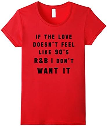 Women's If the love doesn't feel like 90's R&amp;B Music Women T-Shirt  Medium Red