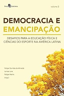 Livro DEMOCRACIA E EMANCIPAÇÃO – VOL. 2: DESAFIOS PARA A EDUCAÇÃO FÍSICA E CIÊNCIAS DO ESPORTE NA AMÉRICA LATINA
