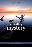 Chasing Mystery: A Catholic Biblical Theology