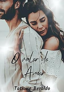 Livro O Valor do Amor: "QUEM DISSE QUE O AMOR TERMINA QUANDO PARECE NÃO TER MAIS NENHUM SENTIDO? É AI QUE O DESTINO RESOLVE MUDAR O LADO DA HISTÓRIA."