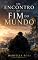 Livro Um encontro no Fim do Mundo: A Terra reiniciou, mas o amor segue ileso.