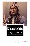 Ka-mi-akin: The Last Hero of The Yakimas by A. J. Splawn