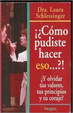 Como Pudiste Hacer Eso Spanish Edition Schlessinger Laura C 9789501516852 Amazon Com Books