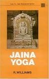 Jaina Yoga : A Survey of the Medieval Sravakacaras, Williams, R., 8120807758