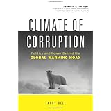 Climate of Corruption: Politics and Power Behind The Global Warming Hoax