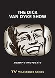 The Dick Van Dyke Show (TV Milestones Series) by Joanne Morreale