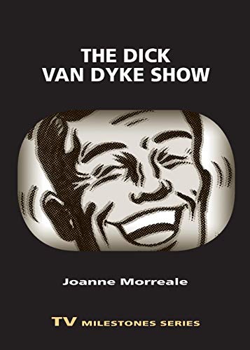 The Dick Van Dyke Show (TV Milestones Series) by Joanne Morreale