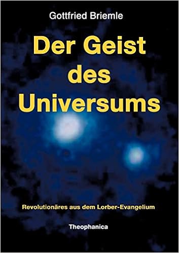 Der Geist Des Universums Revolutionares Aus Dem Lorber Evangelium Amazon De Briemle Gottfried Bucher