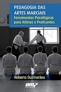 Pedagogia das Artes Marciais: Ferramentas Psicológicas para Atletas e Praticantes