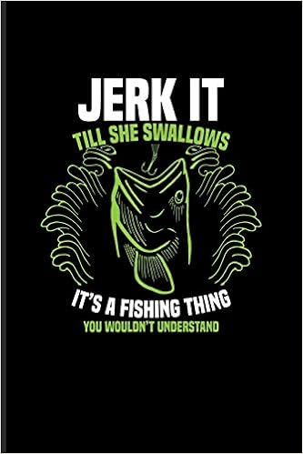 Jerk It Till She Swallows Funny Fishing Quotes Undated Planner Weekly Monthly No Year Pocket Calendar Medium 6x9 Softcover For Anglers Boat Fans Paperbacks Yeoys 9781704209098 Amazon Com Books