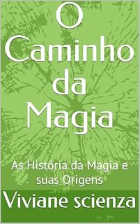 Livro O Caminho da Magia: As História da Magia e suas Origens