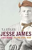 Front cover for the book Jesse James, Last Rebel of the Civil War by T. J. Stiles