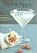 Sips & Apps: Classic and Contemporary Recipes for Cocktails and Appetizers