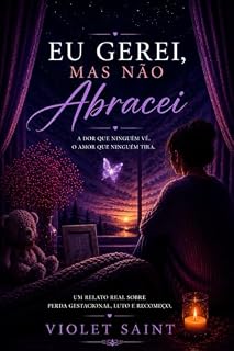 Livro EU GEREI, MAS NÃO ABRACEI: O que ninguém conta sobre a dor invisível da maternidade interrompida (Trilogia Depois da Dor Livro 1)