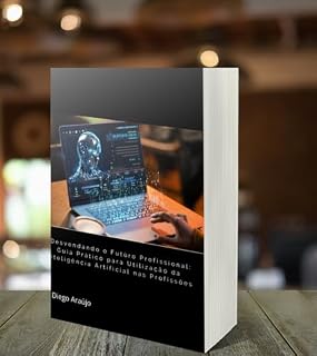 Livro Desvendando o Futuro Profissional: Guia Prático para Utilização da Inteligência Artificial nas Profissões