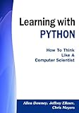 Learning with PYTHON: How to Think Like a Computer Scientist by Allen Downey, Jeffrey Elkner