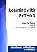 Learning with PYTHON: How to Think Like a Computer Scientist by Allen Downey, Jeffrey Elkner