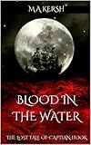 Blood in the Water: The Lost Tale of Captain Hook (Scary Faerie Tales Book 1) by M.A Kersh