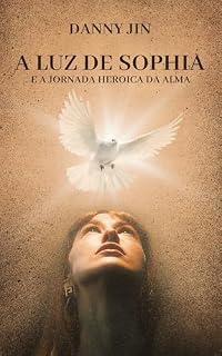 Livro A Luz de Sophia: E a Jornada Heroica da Alma