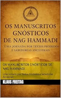 Livro Os Manuscritos Gnósticos de Nag Hammadi: Uma Jornada por Textos Proibidos e Sabedorias Ancestrais (Gnosticismo)
