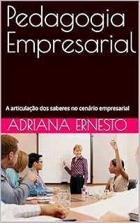 Pedagogia Empresarial : A articulação dos saberes no cenário empresarial