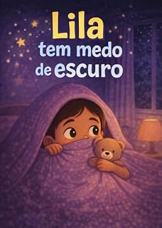 Livro Lila e o Medo do Escuro: Superando o medo do escuro - uma forma criativa de aprender