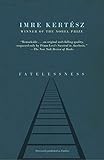 Fatelessness by Imre Kertész, Tim Wilkinson