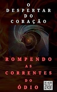 Livro O DESPERTAR DO CORAÇÃO: Rompendo as Correntes do Ódio