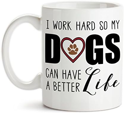11 oz Coffee Mug by Groovy Giftables - I Work Hard So My Dogs Can Have A Better Life 001