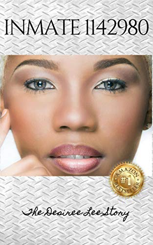 Inmate 1142980 The Desiree Lee Story - 