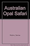 Front cover for the book Australian Opal Safari by Denise Robins