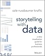 Storytelling with Data: A Data Visualization Guide for Business Professionals