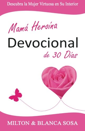 Mamá Heroína Devocional de 30 Días: Descubra la Mujer Virtuosa en Su Interior (Spanish Edition)