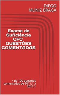 Livro EXAME DE SUFICIÊNCIA DO CFC – QUESTÕES COMENTADAS: ATUALIZADO. São mais de 100 questões comentadas das provas de 2011.1 até 2017.2, selecionadas de modo a abranger o edital de maneira geral.