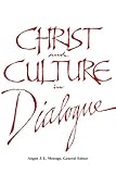 Christ and Culture in Dialogue: Constructive Themes and Practical Applications by Angus J. L. Menuge, Angus J. L. Menuge