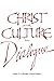 Christ and Culture in Dialogue: Constructive Themes and Practical Applications by Angus J. L. Menuge, Angus J. L. Menuge