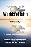 Worlds of Faith: An Anthology of Original Christian Short Stories by Paul Taylor, Sean T. Smith