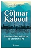 De Colmar à Kaboul : Quand la souffrance débouche sur un chemin de vie by